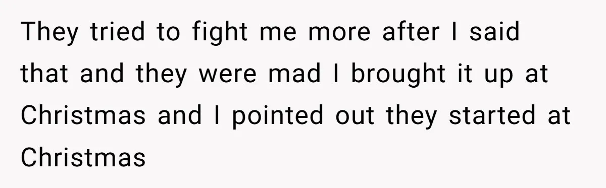 17-Year-Old Moves Out As His Parents Can't Protect Him From His 15-Year-Old Brother They tried to fight me more after I said that and they were mad I brought it up at Christmas and I pointed out they started at Christmas