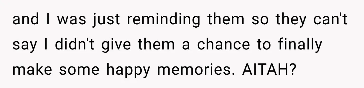 17-Year-Old Moves Out As His Parents Can't Protect Him From His 15-Year-Old Brother and I was just reminding them so they can't say I didn't give them a chance to finally make some happy memories. AITAH?