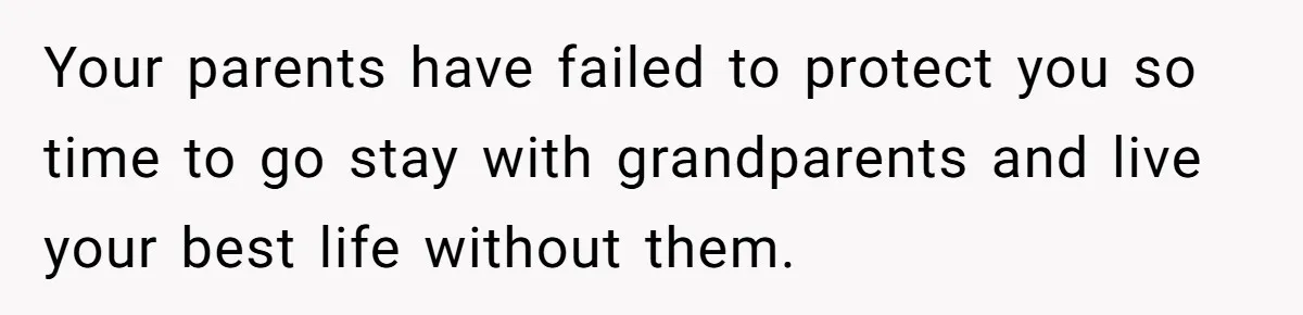 17-Year-Old Moves Out As His Parents Can't Protect Him From His 15-Year-Old Brother Your parents have failed to protect you so time to go stay with grandparents and live your best life without them.
