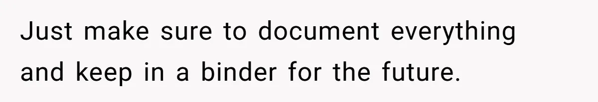 17-Year-Old Moves Out As His Parents Can't Protect Him From His 15-Year-Old Brother Just make sure to document everything and keep in a binder for the future.
