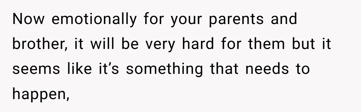 17-Year-Old Moves Out As His Parents Can't Protect Him From His 15-Year-Old Brother Now emotionally for your parents and brother, it will be very hard for them but it seems like it’s something that needs to happen,