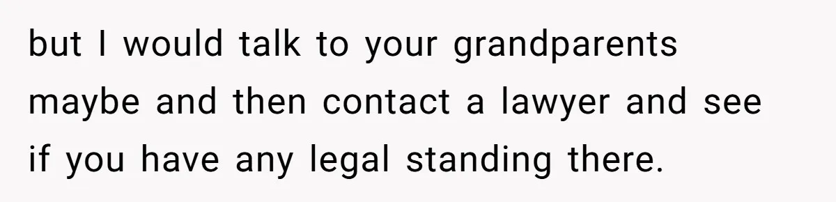 17-Year-Old Moves Out As His Parents Can't Protect Him From His 15-Year-Old Brother but I would talk to your grandparents maybe and then contact a lawyer and see if you have any legal standing there.