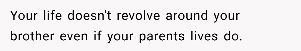 17-Year-Old Moves Out As His Parents Can't Protect Him From His 15-Year-Old Brother Your life doesn't revolve around your brother even if your parents lives do.