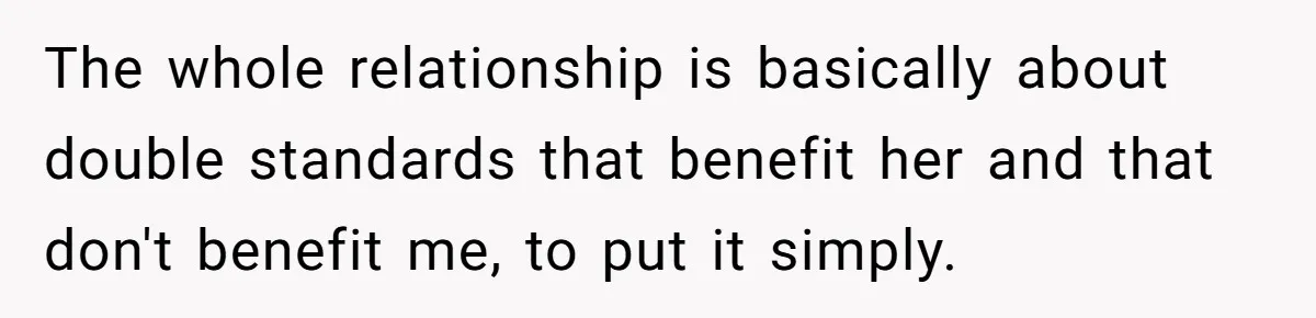 Submissive Partner Realizes His Girlfriend Doesn’t Love Him, Just Wants A Servant The whole relationship is basically about double standards that benefit her and that don't benefit me, to put it simply.