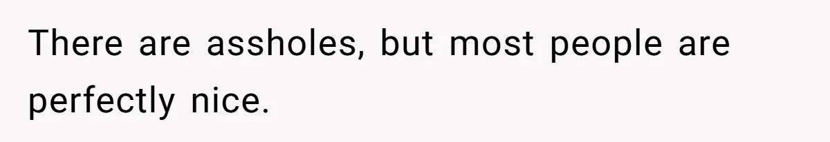 Submissive Partner Realizes His Girlfriend Doesn’t Love Him, Just Wants A Servant There are assholes, but most people are perfectly nice.