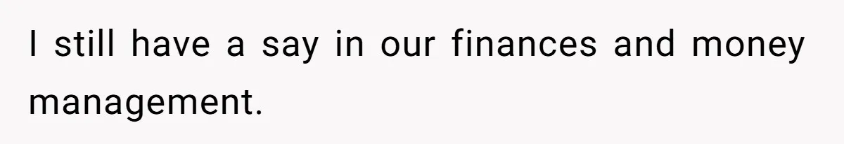 Submissive Partner Realizes His Girlfriend Doesn’t Love Him, Just Wants A Servant I still have a say in our finances and money management.