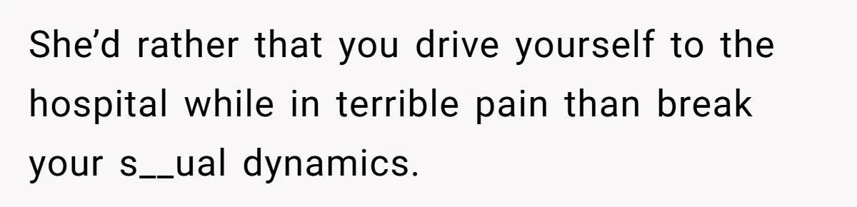 Submissive Partner Realizes His Girlfriend Doesn’t Love Him, Just Wants A Servant She’d rather that you drive yourself to the hospital while in terrible pain than break your s__ual dynamics.