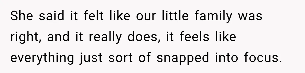After A Drunken Night, She’s Pregnant, Now He Wants To Take Their Relationship To The Next Level She said it felt like our little family was right, and it really does, it feels like everything just sort of snapped into focus.