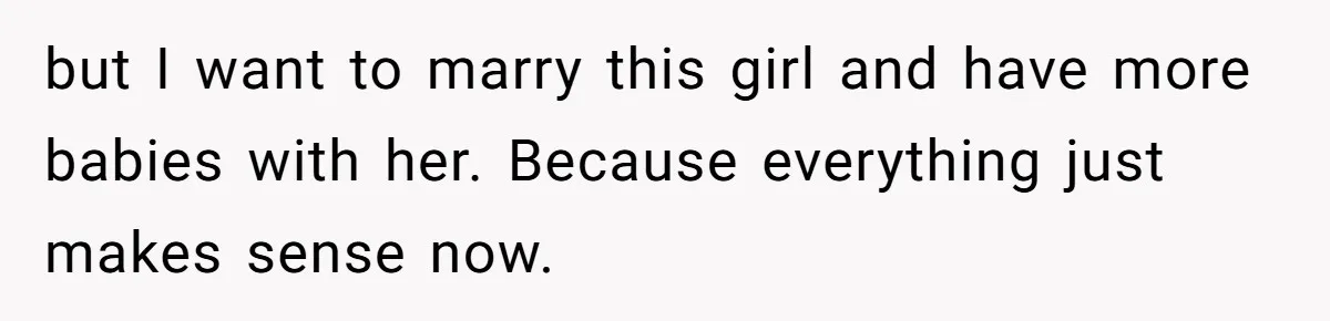 After A Drunken Night, She’s Pregnant, Now He Wants To Take Their Relationship To The Next Level but I want to marry this girl and have more babies with her. Because everything just makes sense now.