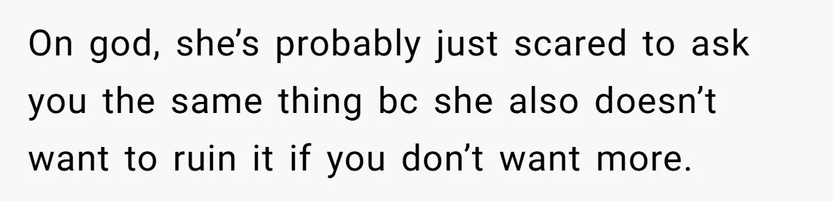 After A Drunken Night, She’s Pregnant, Now He Wants To Take Their Relationship To The Next Level On god, she’s probably just scared to ask you the same thing bc she also doesn’t want to ruin it if you don’t want more.