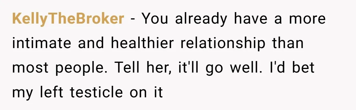 After A Drunken Night, She’s Pregnant, Now He Wants To Take Their Relationship To The Next Level KellyTheBroker − You already have a more intimate and healthier relationship than most people. Tell her, it'll go well. I'd bet my left testicle on it