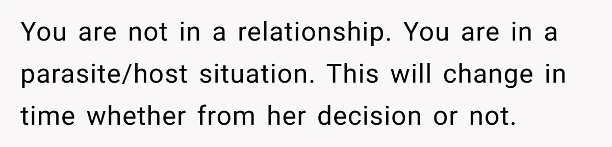 After A Drunken Night, She’s Pregnant, Now He Wants To Take Their Relationship To The Next Level You are not in a relationship. You are in a parasite/host situation. This will change in time whether from her decision or not.
