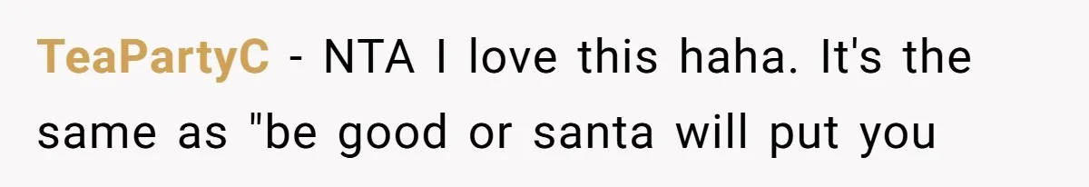 Sister Convinces Her Menacing Brother That Thanos Is Coming For Naughty Children TeaPartyC − NTA I love this haha. It's the same as "be good or santa will put you