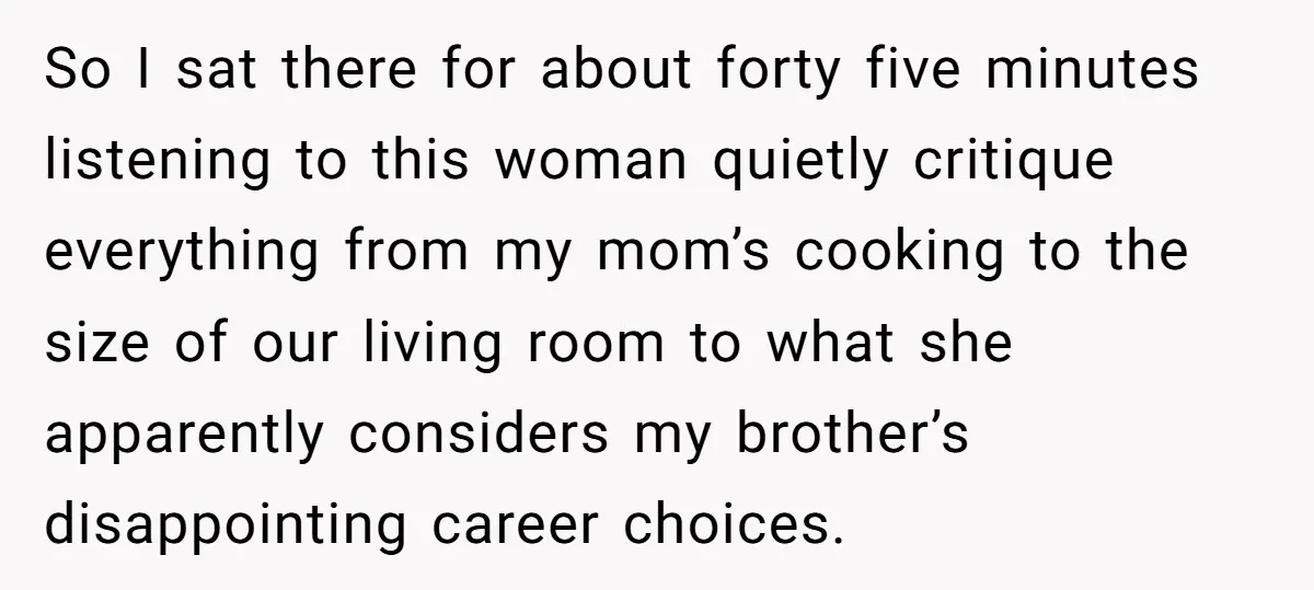 Woman Finally Speaks Up In Spanish After Her Brother’s Girlfriend’s Mother Critiques Everything About Her Family So I sat there for about forty five minutes listening to this woman quietly critique everything from my mom’s cooking to the size of our living room to what she...