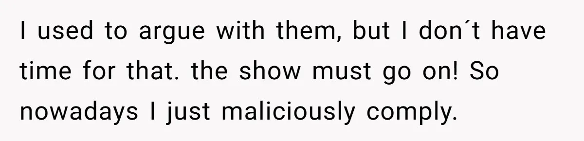 “You Want a Spotlight?” He Gave Them Exactly That, and They Regretted It Instantly I used to argue with them, but I don´t have time for that. the show must go on! So nowadays I just maliciously comply.