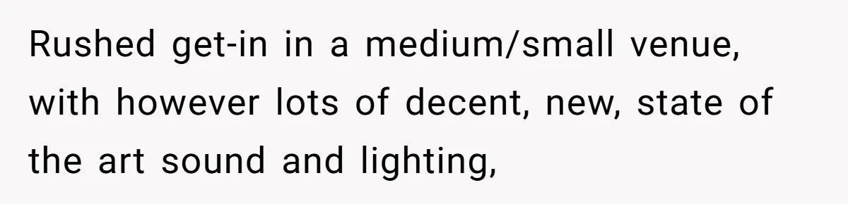 “You Want a Spotlight?” He Gave Them Exactly That, and They Regretted It Instantly Rushed get-in in a medium/small venue, with however lots of decent, new, state of the art sound and lighting,