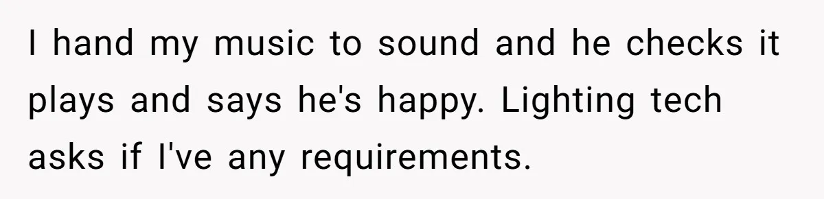 “You Want a Spotlight?” He Gave Them Exactly That, and They Regretted It Instantly I hand my music to sound and he checks it plays and says he's happy. Lighting tech asks if I've any requirements.