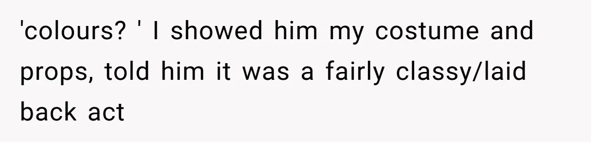 “You Want a Spotlight?” He Gave Them Exactly That, and They Regretted It Instantly 'colours? ' I showed him my costume and props, told him it was a fairly classy/laid back act