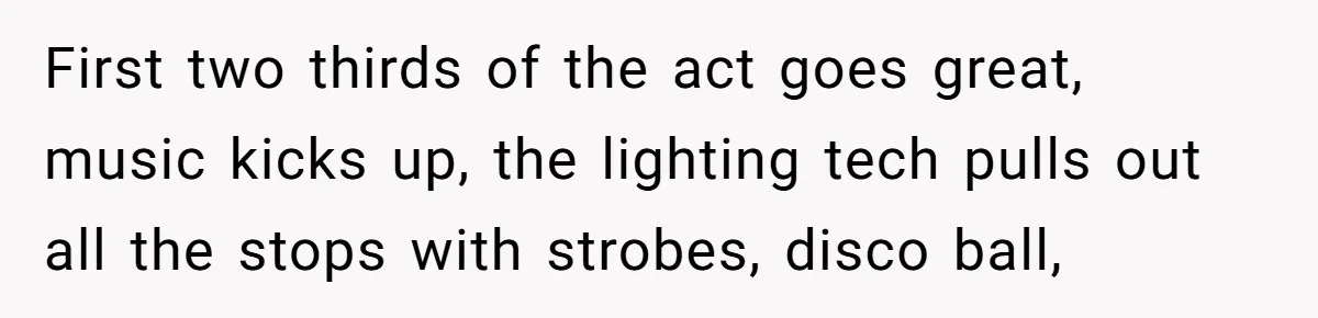 “You Want a Spotlight?” He Gave Them Exactly That, and They Regretted It Instantly First two thirds of the act goes great, music kicks up, the lighting tech pulls out all the stops with strobes, disco ball,