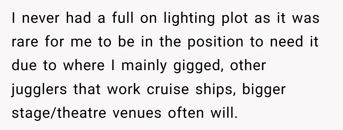 “You Want a Spotlight?” He Gave Them Exactly That, and They Regretted It Instantly I never had a full on lighting plot as it was rare for me to be in the position to need it due to where I mainly gigged, other jugglers...