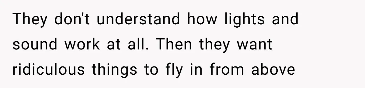 “You Want a Spotlight?” He Gave Them Exactly That, and They Regretted It Instantly They don't understand how lights and sound work at all. Then they want ridiculous things to fly in from above