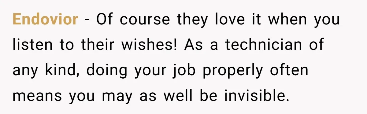 “You Want a Spotlight?” He Gave Them Exactly That, and They Regretted It Instantly Endovior − Of course they love it when you listen to their wishes! As a technician of any kind, doing your job properly often means you may as well be...