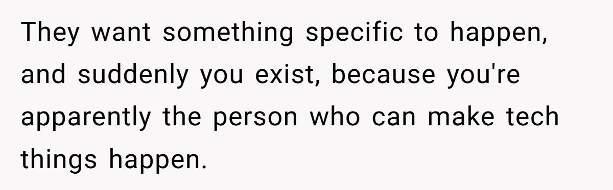 “You Want a Spotlight?” He Gave Them Exactly That, and They Regretted It Instantly They want something specific to happen, and suddenly you exist, because you're apparently the person who can make tech things happen.