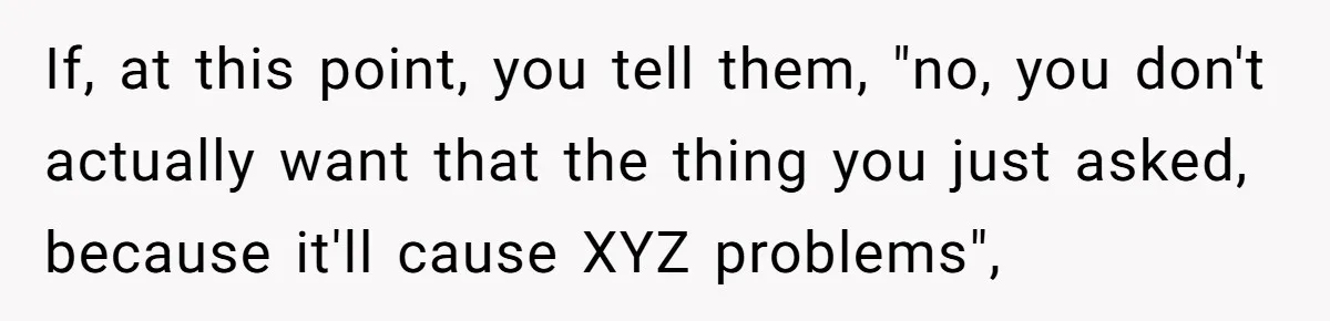 “You Want a Spotlight?” He Gave Them Exactly That, and They Regretted It Instantly If, at this point, you tell them, "no, you don't actually want that the thing you just asked, because it'll cause XYZ problems",