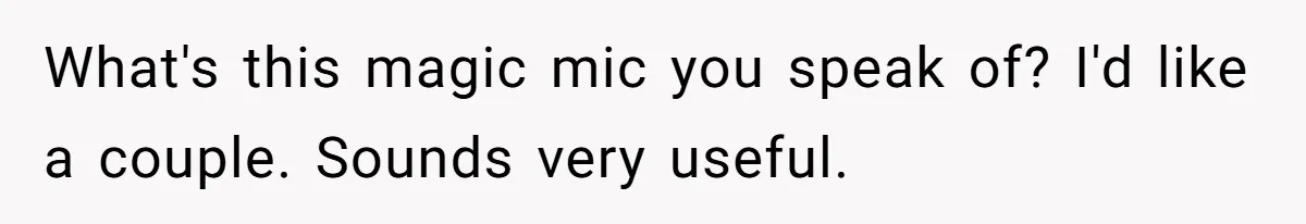 “You Want a Spotlight?” He Gave Them Exactly That, and They Regretted It Instantly What's this magic mic you speak of? I'd like a couple. Sounds very useful.