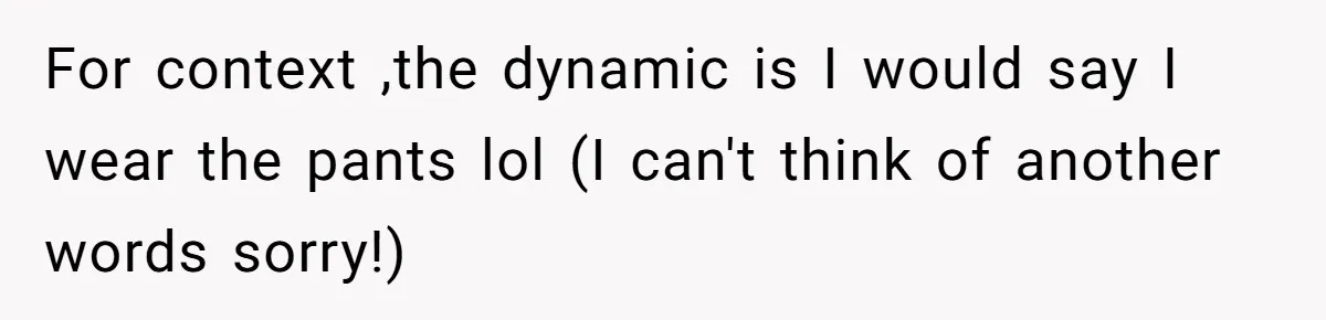 Wife With Big Age Gap Marriage Suddenly Questions Everything About Her Relationship For context ,the dynamic is I would say I wear the pants lol (I can't think of another words sorry!)