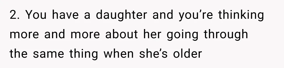 Wife With Big Age Gap Marriage Suddenly Questions Everything About Her Relationship 2. You have a daughter and you’re thinking more and more about her going through the same thing when she’s older