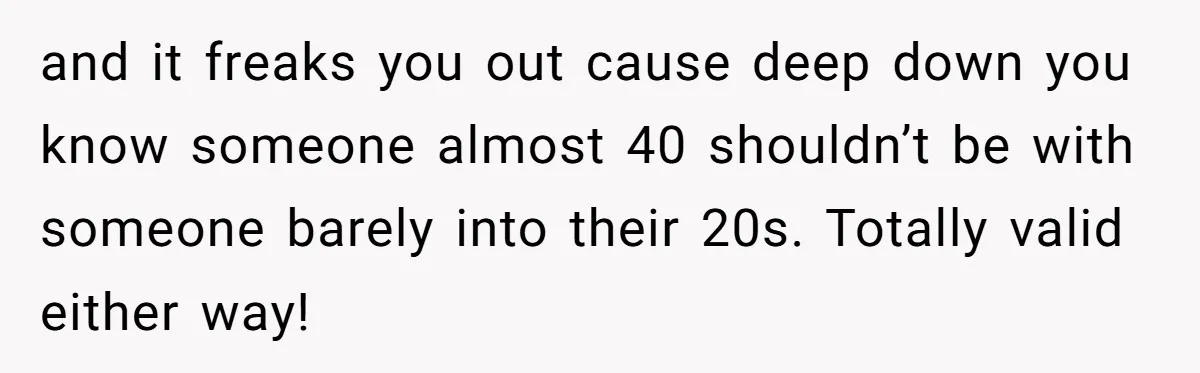 Wife With Big Age Gap Marriage Suddenly Questions Everything About Her Relationship and it freaks you out cause deep down you know someone almost 40 shouldn’t be with someone barely into their 20s. Totally valid either way!