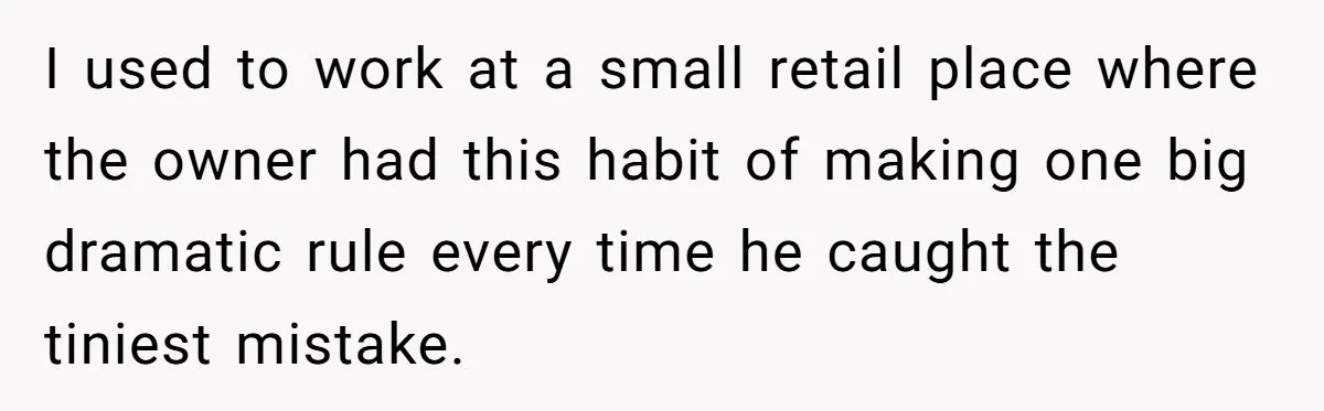 He Said No One Could Touch Price Tags Without Him. So They Didn’t, and It Cost Him I used to work at a small retail place where the owner had this habit of making one big dramatic rule every time he caught the tiniest mistake.