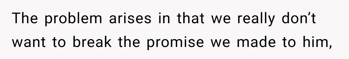 Father Struggles With Whether To Keep Promise To Son After He Saved $35k For A Car The problem arises in that we really don’t want to break the promise we made to him,
