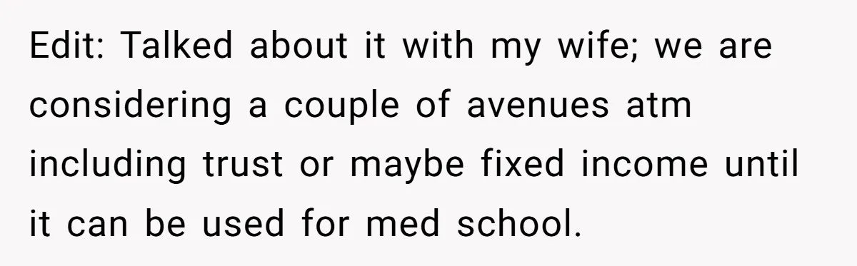 Father Struggles With Whether To Keep Promise To Son After He Saved $35k For A Car Edit: Talked about it with my wife; we are considering a couple of avenues atm including trust or maybe fixed income until it can be used for med school.