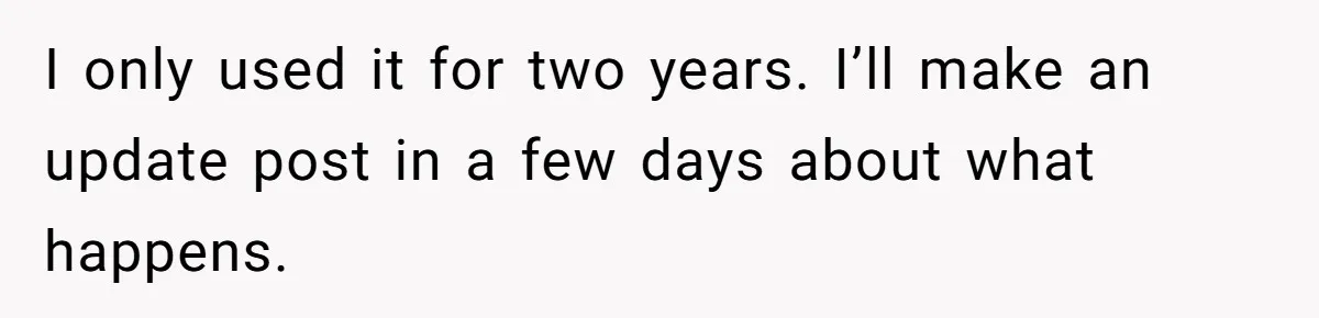 Father Struggles With Whether To Keep Promise To Son After He Saved $35k For A Car I only used it for two years. I’ll make an update post in a few days about what happens.