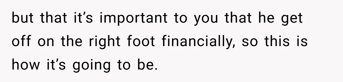 Father Struggles With Whether To Keep Promise To Son After He Saved $35k For A Car but that it’s important to you that he get off on the right foot financially, so this is how it’s going to be.