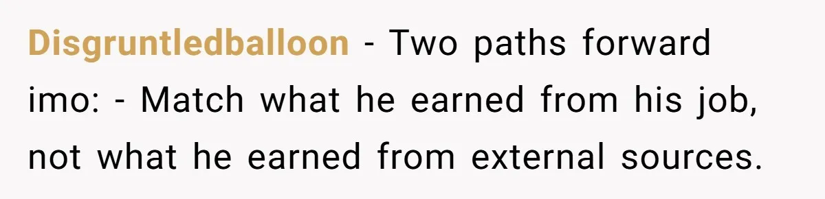 Father Struggles With Whether To Keep Promise To Son After He Saved $35k For A Car Disgruntledballoon − Two paths forward imo: - Match what he earned from his job, not what he earned from external sources.
