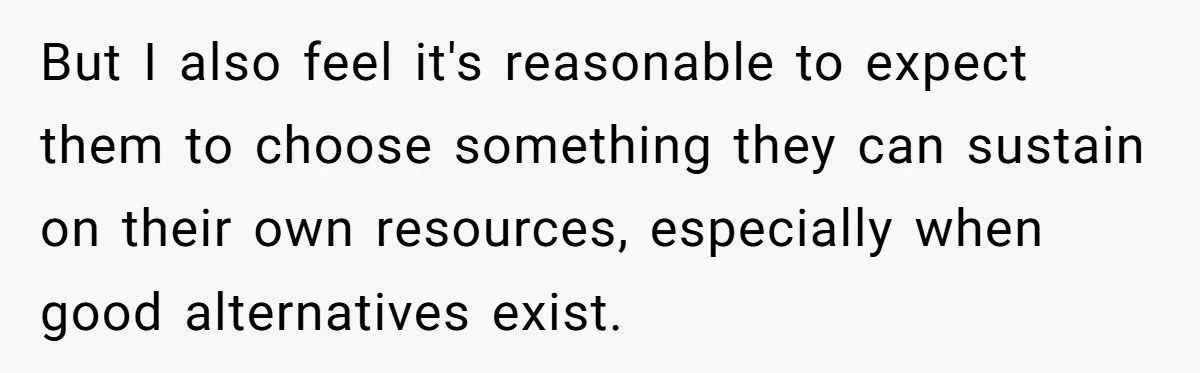 His Parents Want an $11K-a-Month Luxury Senior Home. He Can Help, But He Doesn’t Want to Fund It Forever But I also feel it's reasonable to expect them to choose something they can sustain on their own resources, especially when good alternatives exist.