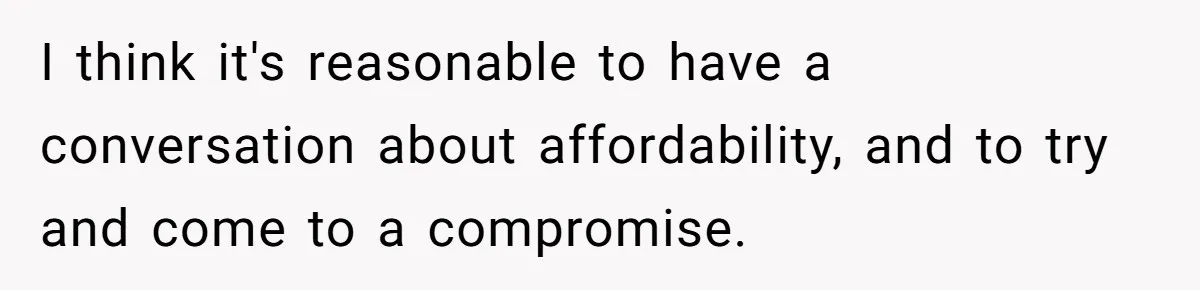 His Parents Want an $11K-a-Month Luxury Senior Home. He Can Help, But He Doesn’t Want to Fund It Forever I think it's reasonable to have a conversation about affordability, and to try and come to a compromise.