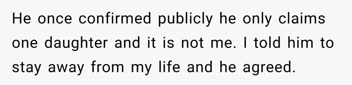 The Father Who Was Never There Came Back for $2,000. She Said No, and Didn’t Look Back He once confirmed publicly he only claims one daughter and it is not me. I told him to stay away from my life and he agreed.