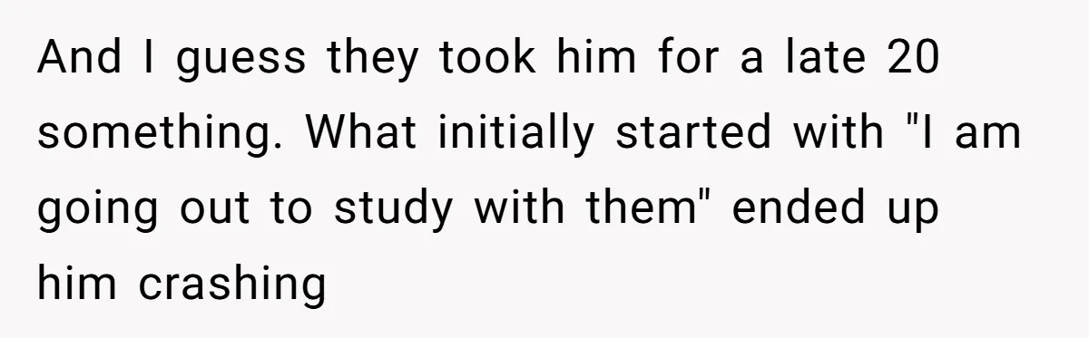 40-Year-Old Man Has Too Much Fun With College Students, Wife Steps In And I guess they took him for a late 20 something. What initially started with "I am going out to study with them" ended up him crashing