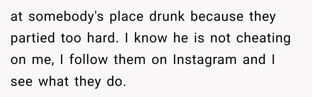40-Year-Old Man Has Too Much Fun With College Students, Wife Steps In at somebody's place drunk because they partied too hard. I know he is not cheating on me, I follow them on Instagram and I see what they do.