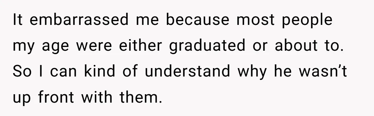 40-Year-Old Man Has Too Much Fun With College Students, Wife Steps In It embarrassed me because most people my age were either graduated or about to. So I can kind of understand why he wasn’t up front with them.