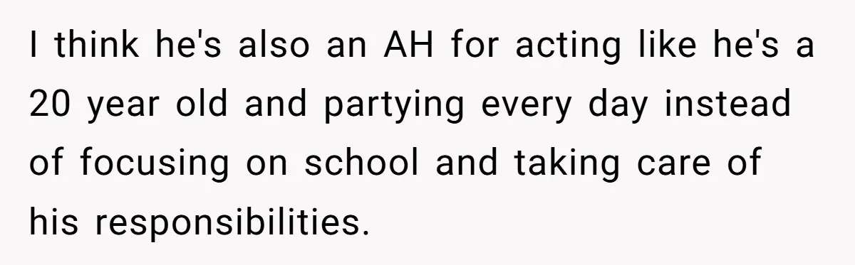 40-Year-Old Man Has Too Much Fun With College Students, Wife Steps In I think he's also an AH for acting like he's a 20 year old and partying every day instead of focusing on school and taking care of his responsibilities.