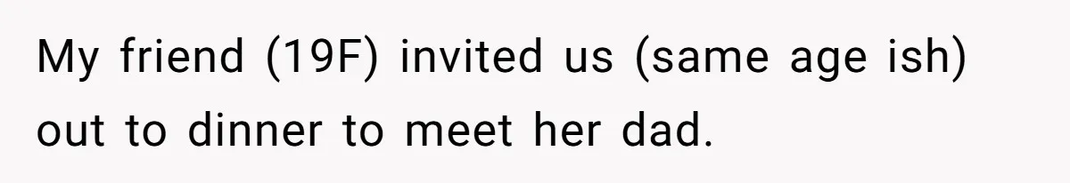 The Chinese Restaurant Conflict Where A Birthday Dinner Ended In A Fight Over Dietary Choices My friend (19F) invited us (same age ish) out to dinner to meet her dad.