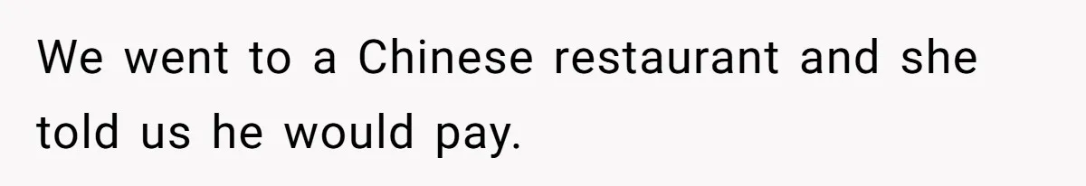 The Chinese Restaurant Conflict Where A Birthday Dinner Ended In A Fight Over Dietary Choices We went to a Chinese restaurant and she told us he would pay.