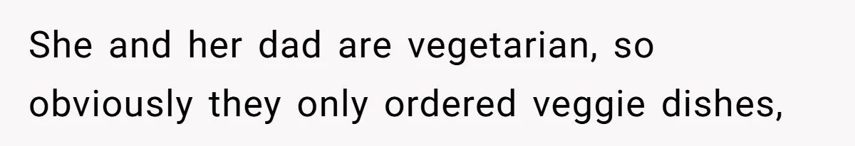 The Chinese Restaurant Conflict Where A Birthday Dinner Ended In A Fight Over Dietary Choices She and her dad are vegetarian, so obviously they only ordered veggie dishes,