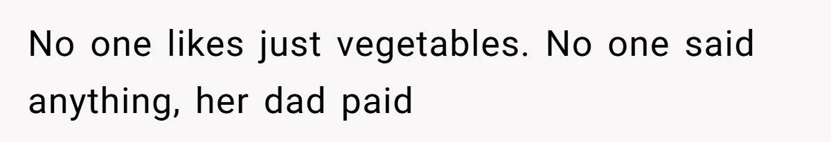 The Chinese Restaurant Conflict Where A Birthday Dinner Ended In A Fight Over Dietary Choices No one likes just vegetables. No one said anything, her dad paid