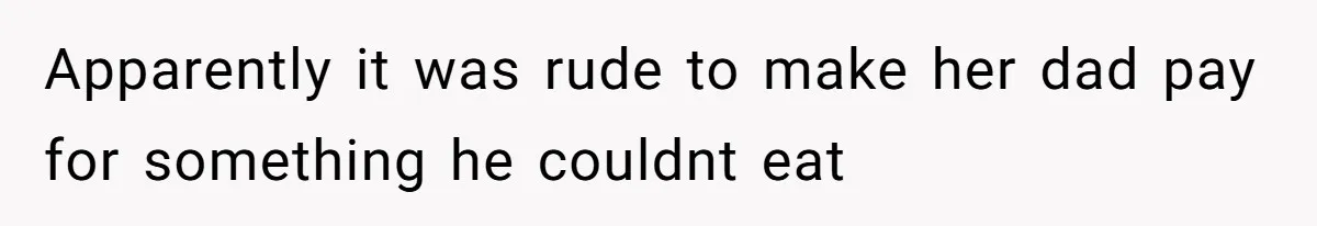 The Chinese Restaurant Conflict Where A Birthday Dinner Ended In A Fight Over Dietary Choices Apparently it was rude to make her dad pay for something he couldnt eat
